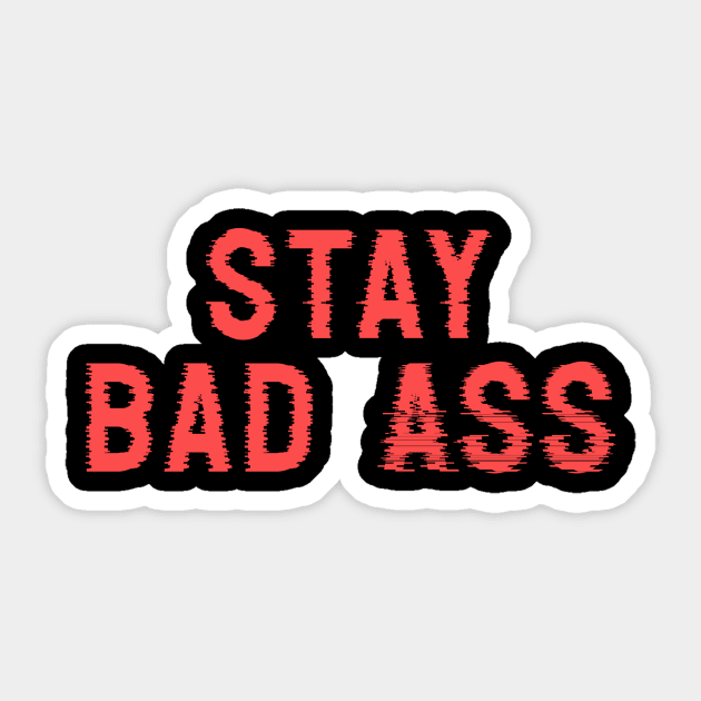 Stay Bad Ass Sticker by NoisyTshirts